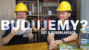 Gry o budowaniu – czyli śladami polskich budowlańców